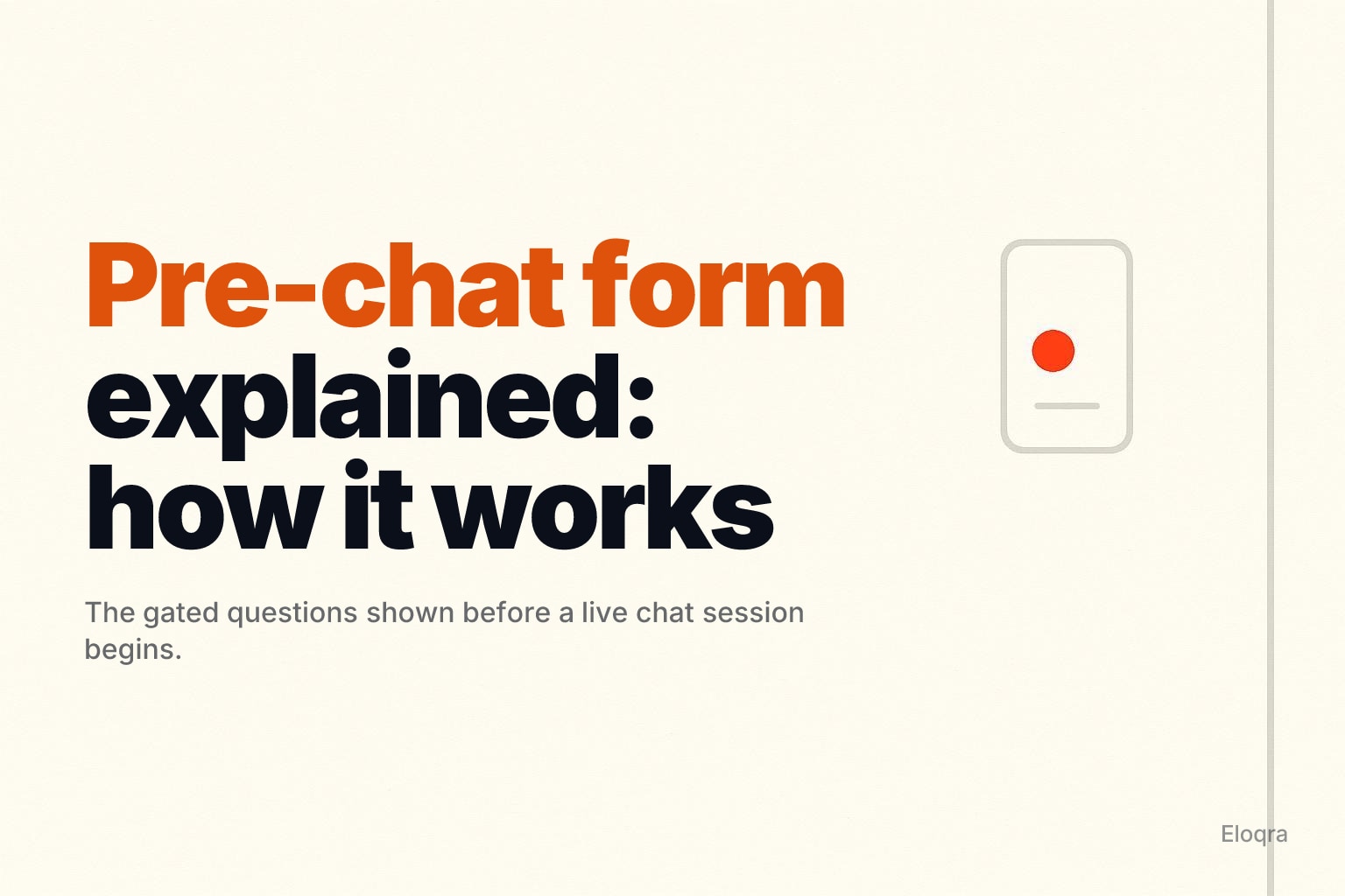Off-white minimal canvas with a small chat-widget outline on the right edge and a tiny orange accent dot.